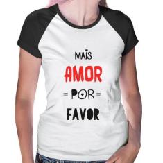 Baby Look Raglan Mais Amor Por Favor - Foca na Moda, Branco, Preto, G