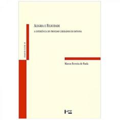 Alegria E Felicidade: A Experiência Do Processo Liberador Em Espinosa
