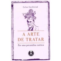 A Arte de Tratar - Por Uma Psicanálise Estética