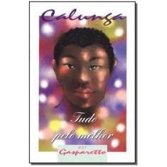 Calunga-tudo pelo Melhor - VIDA E CONSCIENCIA
