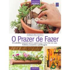 Coleção Seu Jardim Volume 4: O Prazer De Fazer