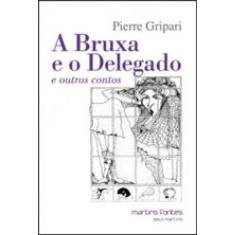 A Bruxa E O Delegado E Outros Contos