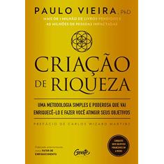 Criação de riqueza: Uma metodologia simples e poderosa que vai enriquecê-lo e fazer você atingir seus objetivos