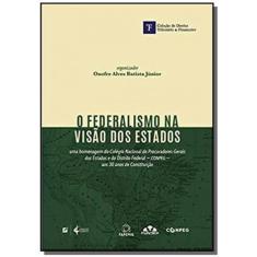 Federalismo Na Visao Dos Estados, O - 01Ed/18