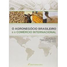 O agronegócio brasileiro e o comércio internacional