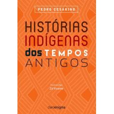 Livro - Histórias Indígenas Dos Tempos Antigos