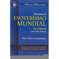 História Do Esoterismo Mundial: Da Atlântida Aos Dias Atuais