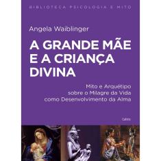 Grande Mae E A Crianca Divina (a) - 1ª Ed.