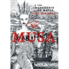 Musa Praguejadora: a Vida de Gregório de Matos autor Ana Miranda