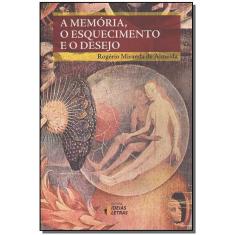 a Memória, o Esquecimento e o Desejo