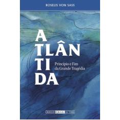 Livro - Atlântida, princípio e fim da grande tragédia