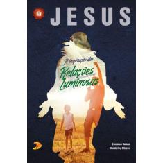 Livro - Jesus, A Inspiração Das Relações Luminosas