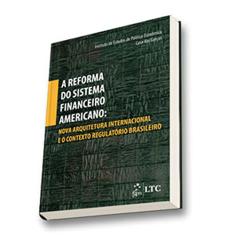 A Reforma do Sistema Financeiro Americano-Nova Arquitet.Internac.e o Contexto Regulatório Brasileiro: Nova Arquitetura Internacional e o Contexto Regulatório Brasileiro