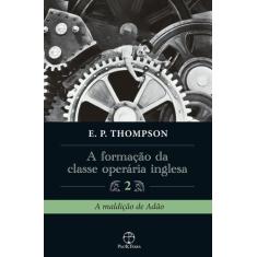 Livro - A formação da classe operária inglesa (Vol. 2)