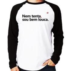 Camiseta Raglan Nem tenta, sou bem louca Manga Longa - Foca na Moda, B