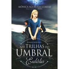 Nas Trilhas do Umbral: Eulália - Eme