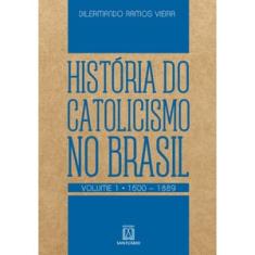 Historia do catolicismo no Brasil volume 1 1500 1889