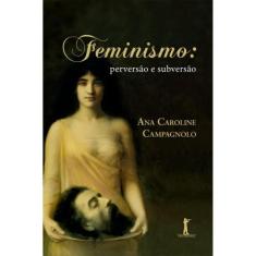 Feminismo: Perversão E Subversão (Ana Campagnolo) - Vide Editorial