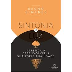 Sintonia de luz: Aprenda a desenvolver a sua espiritualidade