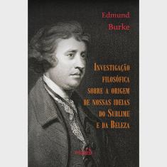 Livro - Investigação Filosófica sobre a Origem de Nossas Ideias do Sublime e da Beleza