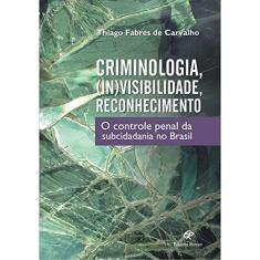 Criminologia, (In)Visibilidade, Reconhecimento - o Controle Penal da Subcid - 1