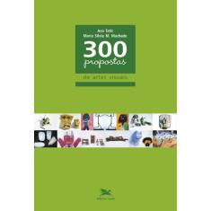Livro - 300 Propostas De Artes Visuais