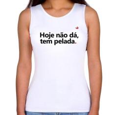 Regata Feminina Hoje não dá, tem pelada - Foca na Moda, Branco, GG