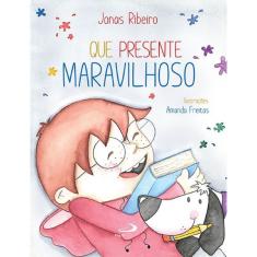 Que Presente Maravilhoso - 1ª Ed.