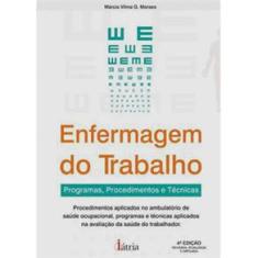 Livro - Enfermagem do Trabalho: Programas, Procedimentos e Técnicas - 4ª Edição/2013 - Márcia Vilma G. Moraes