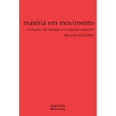 Matéria em Movimento - A Ilusão do Tempo e o Eterno Retorno