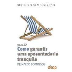 Como Garantir Uma Aposentadoria Tranquila - Vol.10 - Col. Dinheiro sem