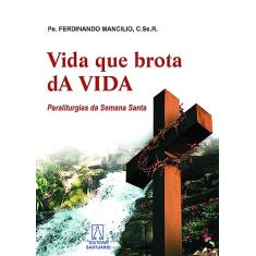 Vida que Brota da Vida: Paraliturgias da Semana Santa