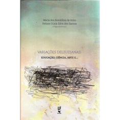 Variacoes Deleuzianas - Educacao, Ciencia, Arte