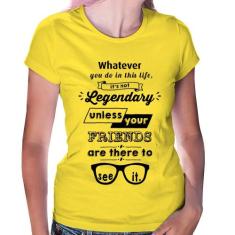 Baby Look It's not legendary without your friends - Foca na Moda, Amar