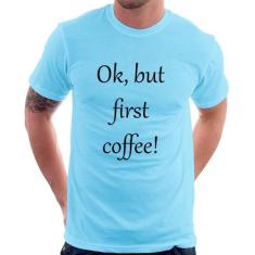 Camiseta OK, but first coffee! - Foca na Moda, Azul bebê, GGG