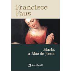 Pocket Maria, a Mãe de Jesus - 3ª Edição - Coleção Francisco Faus
