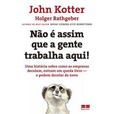 Livro - Não É Assim Que A Gente Trabalha Aqui