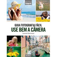 Guia Fotografia Fácil Volume 1: Use bem a câmera