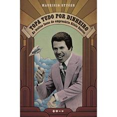 Topa Tudo Por Dinheiro - As Muitas Faces Do Empresário Silvio Santos