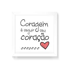 Arte Maníacos Quadro Decorativo Coragem é Seguir Seu Coração - 50x50cm (Moldura em laca branca)