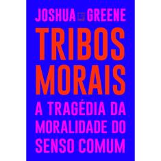 Livro - Tribos morais: A tragédia da moralidade do senso comum
