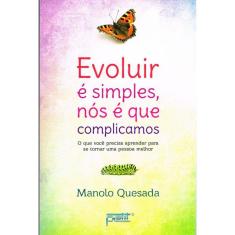 Evoluir é simples, nós é que complicamos