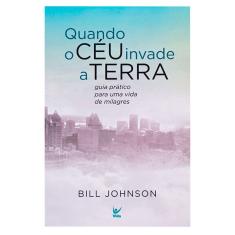 Quando O Ceu Invade A Terra - Bill Johnson