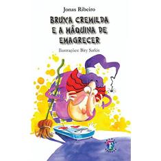 Bruxa Cremilda e a Máquina de Emagrecer: . (Volume 1): .