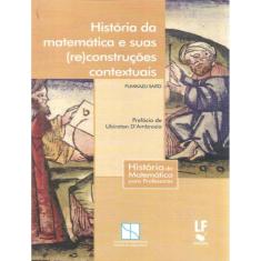 Historia Da Matematica E Suas (Re)Construcoes Contextuais - Volume  - 