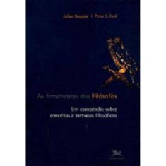 As Ferramentas Dos Filósofos - Um Compêndio Sobre Conceitos E Métodos Filosóficos