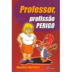 Professor: Profissao Perigo - Dp&A Editora