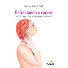 Livro - Enfrentando o câncer - Cuidados com a imagem pessoal