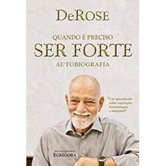 QUANDO É PRECISO SER FORTE  Autor: DEROSE, LUÍS SÉRGIO ÁLVARES - EGREG
