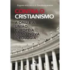 Contra O Cristianismo - A Onu e A União Européia Como Nova Ideologia